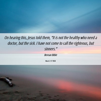 Picture 06 - Mark 2:17 BSB - On hearing this, Jesus told them, “It is not - Bible Verse Picture