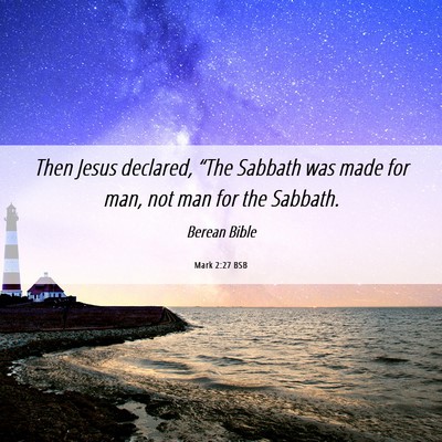 Picture 06 - Mark 2:27 BSB - Then Jesus declared, “The Sabbath was made for - Bible Verse Picture