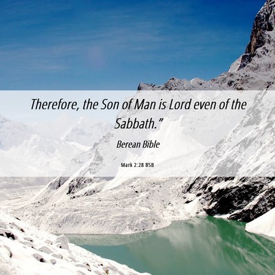 Picture 06 - Mark 2:28 BSB - Therefore, the Son of Man is Lord even of the - Bible Verse Picture