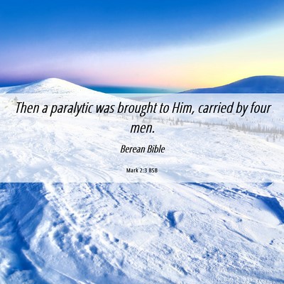 Picture 06 - Mark 2:3 BSB - Then a paralytic was brought to Him, carried by - Bible Verse Picture