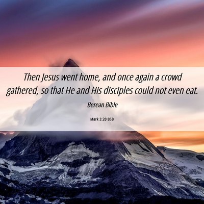 Picture 06 - Mark 3:20 BSB - Then Jesus went home, and once again a crowd - Bible Verse Picture