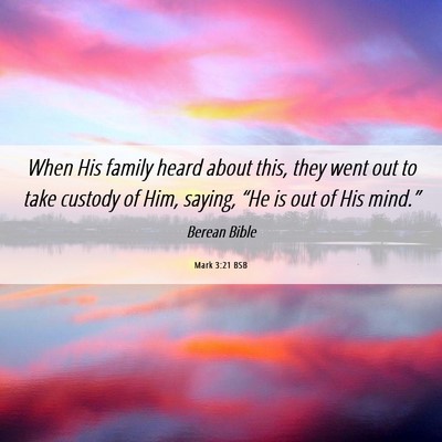 Picture 06 - Mark 3:21 BSB - When His family heard about this, they went out - Bible Verse Picture