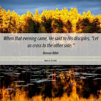 Picture 06 - Mark 4:35 BSB - When that evening came, He said to His disciples, - Bible Verse Picture