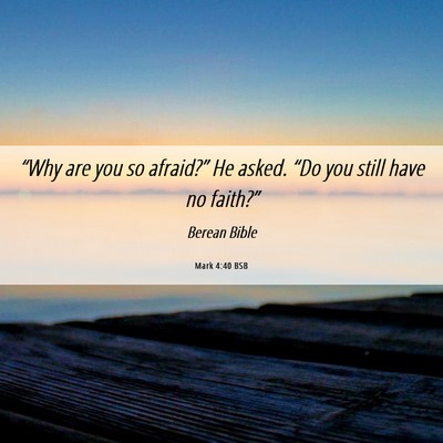 Picture 06 - Mark 4:40 BSB - “Why are you so afraid?” He asked. “Do you - Bible Verse Picture