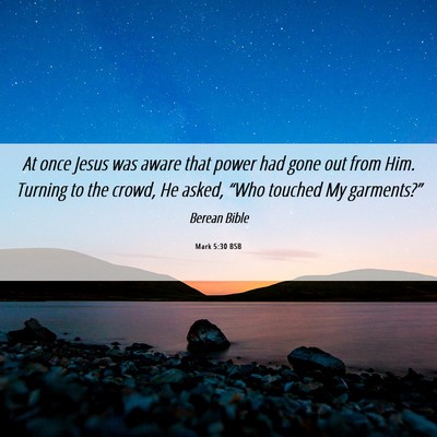 Picture 06 - Mark 5:30 BSB - At once Jesus was aware that power had gone out - Bible Verse Picture