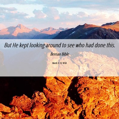 Picture 06 - Mark 5:32 BSB - But He kept looking around to see who had done - Bible Verse Picture