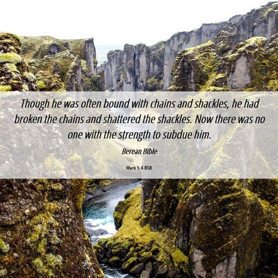 Picture 06 - Mark 5:4 BSB - Though he was often bound with chains and - Bible Verse Picture