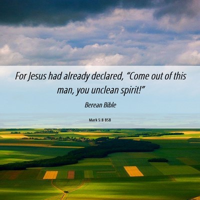Picture 06 - Mark 5:8 BSB - For Jesus had already declared, “Come out of - Bible Verse Picture