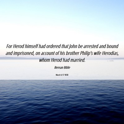 Picture 06 - Mark 6:17 BSB - For Herod himself had ordered that John be - Bible Verse Picture