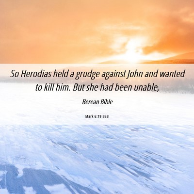 Picture 06 - Mark 6:19 BSB - So Herodias held a grudge against John and wanted - Bible Verse Picture