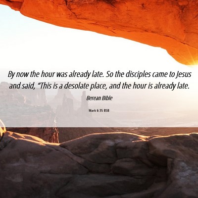 Picture 06 - Mark 6:35 BSB - By now the hour was already late. So the - Bible Verse Picture