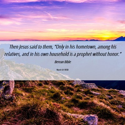 Picture 06 - Mark 6:4 BSB - Then Jesus said to them, “Only in his hometown, - Bible Verse Picture