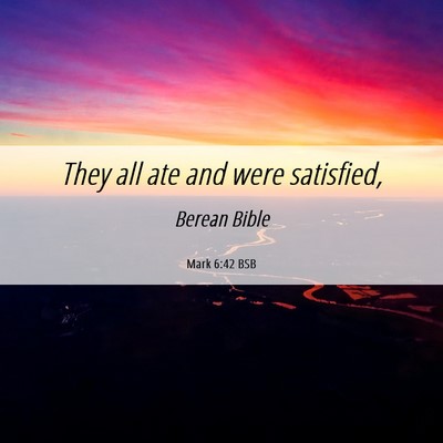 Picture 06 - Mark 6:42 BSB - They all ate and were - Bible Verse Picture