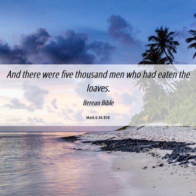 Picture 06 - Mark 6:44 BSB - And there were five thousand men who had eaten - Bible Verse Picture