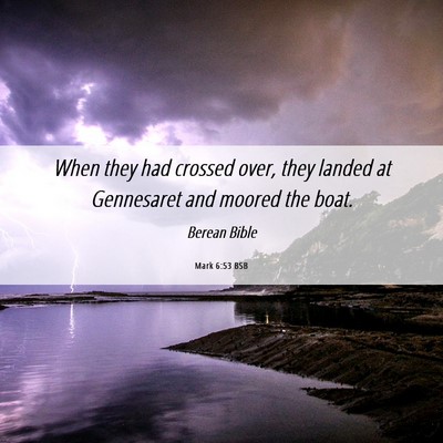 Picture 06 - Mark 6:53 BSB - When they had crossed over, they landed at - Bible Verse Picture