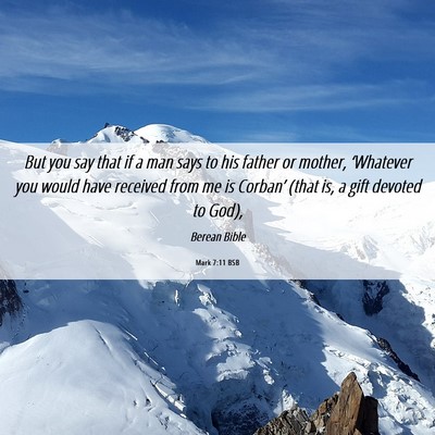 Picture 06 - Mark 7:11 BSB - But you say that if a man says to his father or - Bible Verse Picture