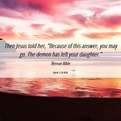 Picture 06 - Mark 7:29 BSB - Then Jesus told her, “Because of this answer, - Bible Verse Picture