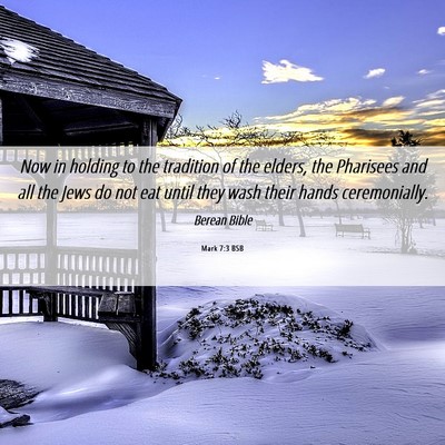 Picture 06 - Mark 7:3 BSB - Now in holding to the tradition of the elders, - Bible Verse Picture