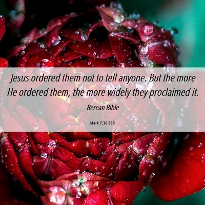 Picture 06 - Mark 7:36 BSB - Jesus ordered them not to tell anyone. But the - Bible Verse Picture