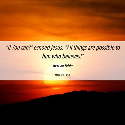 Picture 06 - Mark 9:23 BSB - “If You can?” echoed Jesus. “All things are - Bible Verse Picture