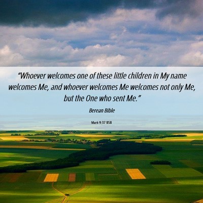 Picture 06 - Mark 9:37 BSB - “Whoever welcomes one of these little children - Bible Verse Picture