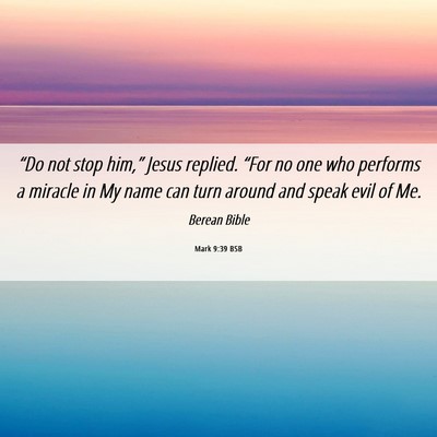 Picture 06 - Mark 9:39 BSB - “Do not stop him,” Jesus replied. “For no - Bible Verse Picture