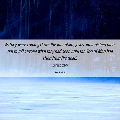 Picture 06 - Mark 9:9 BSB - As they were coming down the mountain, Jesus - Bible Verse Picture