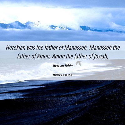 Picture 06 - Matthew 1:10 BSB - Hezekiah was the father of Manasseh, Manasseh the - Bible Verse Picture