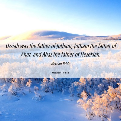 Picture 06 - Matthew 1:9 BSB - Uzziah was the father of Jotham, Jotham the - Bible Verse Picture