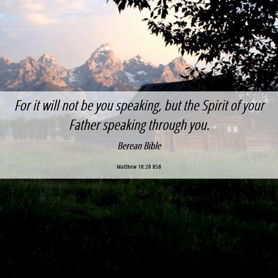 Picture 06 - Matthew 10:20 BSB - For it will not be you speaking, but the Spirit - Bible Verse Picture