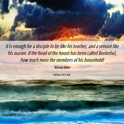 Picture 06 - Matthew 10:25 BSB - It is enough for a disciple to be like his - Bible Verse Picture
