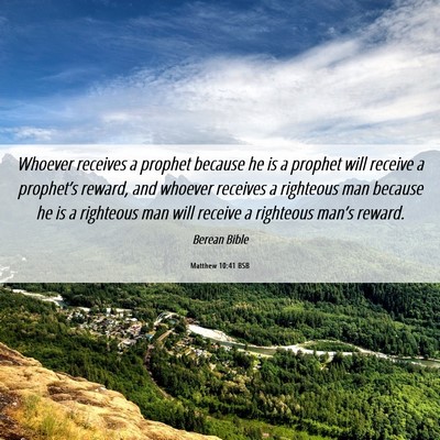 Picture 06 - Matthew 10:41 BSB - Whoever receives a prophet because he is a - Bible Verse Picture