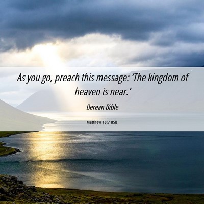 Picture 06 - Matthew 10:7 BSB - As you go, preach this message: ‘The kingdom of - Bible Verse Picture