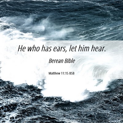 Picture 06 - Matthew 11:15 BSB - He who has ears, let him - Bible Verse Picture