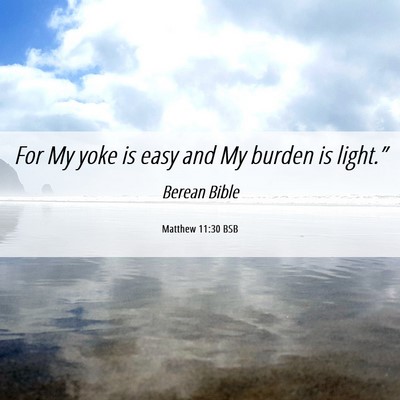 Picture 06 - Matthew 11:30 BSB - For My yoke is easy and My burden is - Bible Verse Picture