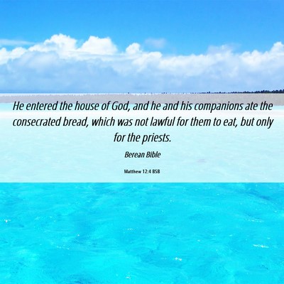 Picture 06 - Matthew 12:4 BSB - He entered the house of God, and he and his - Bible Verse Picture