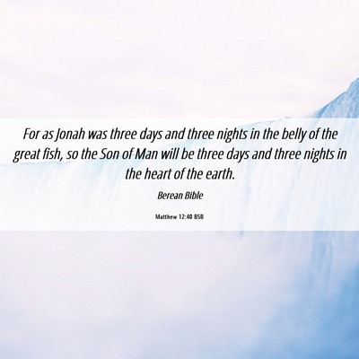 Picture 06 - Matthew 12:40 BSB - For as Jonah was three days and three nights in - Bible Verse Picture