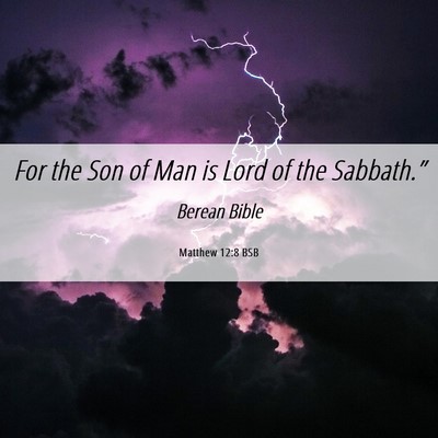 Picture 06 - Matthew 12:8 BSB - For the Son of Man is Lord of the - Bible Verse Picture