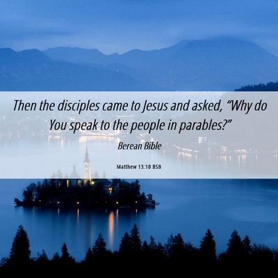 Picture 06 - Matthew 13:10 BSB - Then the disciples came to Jesus and asked, - Bible Verse Picture