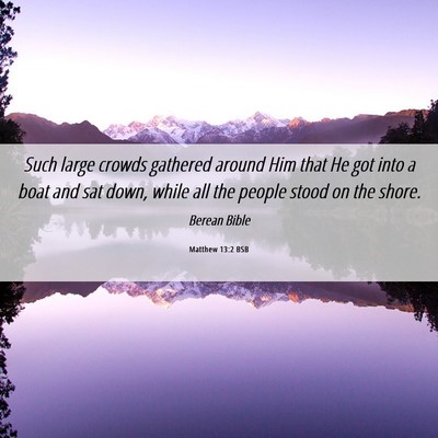 Picture 06 - Matthew 13:2 BSB - Such large crowds gathered around Him that He got - Bible Verse Picture