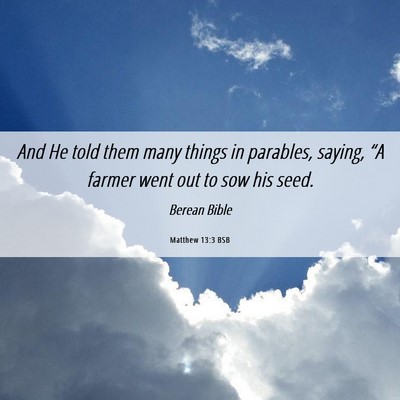 Picture 06 - Matthew 13:3 BSB - And He told them many things in parables, saying, - Bible Verse Picture