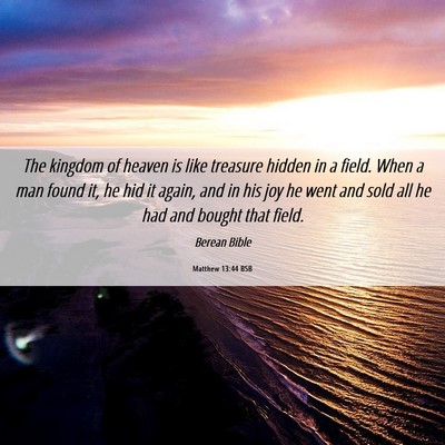 Picture 06 - Matthew 13:44 BSB - The kingdom of heaven is like treasure hidden in - Bible Verse Picture
