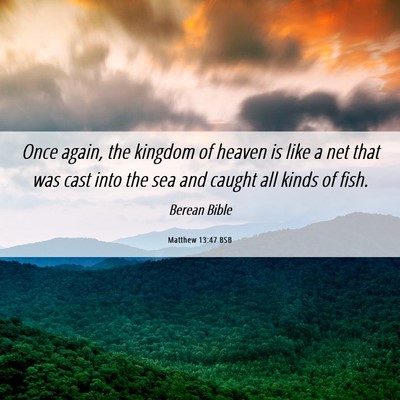 Picture 06 - Matthew 13:47 BSB - Once again, the kingdom of heaven is like a net - Bible Verse Picture