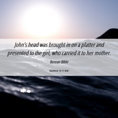 Picture 06 - Matthew 14:11 BSB - John’s head was brought in on a platter and - Bible Verse Picture