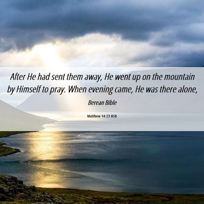 Picture 06 - Matthew 14:23 BSB - After He had sent them away, He went up on the - Bible Verse Picture