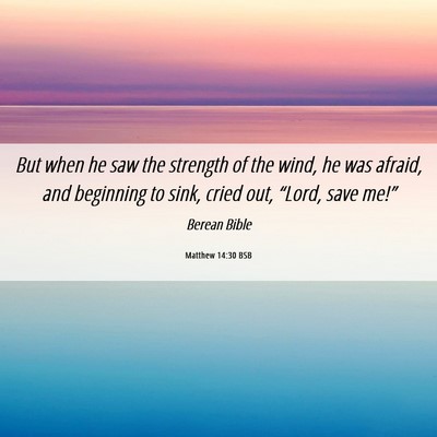 Picture 06 - Matthew 14:30 BSB - But when he saw the strength of the wind, he was - Bible Verse Picture