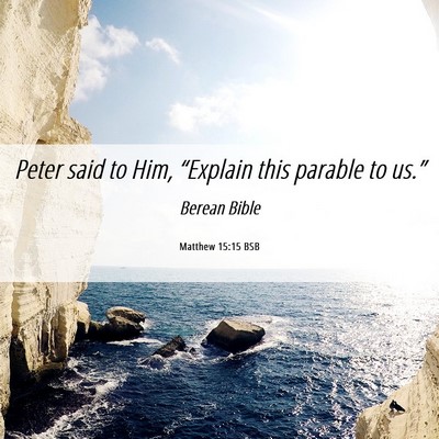 Picture 06 - Matthew 15:15 BSB - Peter said to Him, “Explain this parable to - Bible Verse Picture