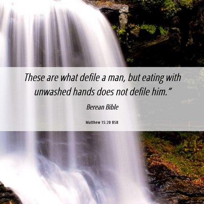 Picture 06 - Matthew 15:20 BSB - These are what defile a man, but eating with - Bible Verse Picture