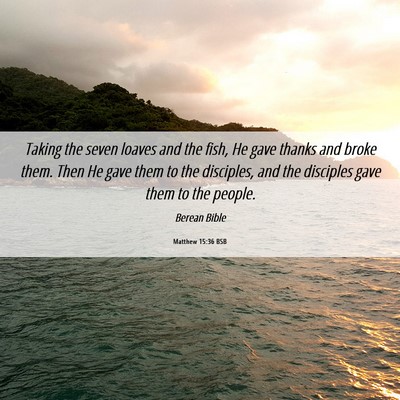 Picture 06 - Matthew 15:36 BSB - Taking the seven loaves and the fish, He gave - Bible Verse Picture