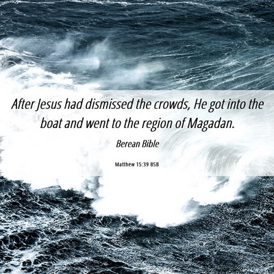 Picture 06 - Matthew 15:39 BSB - After Jesus had dismissed the crowds, He got into - Bible Verse Picture